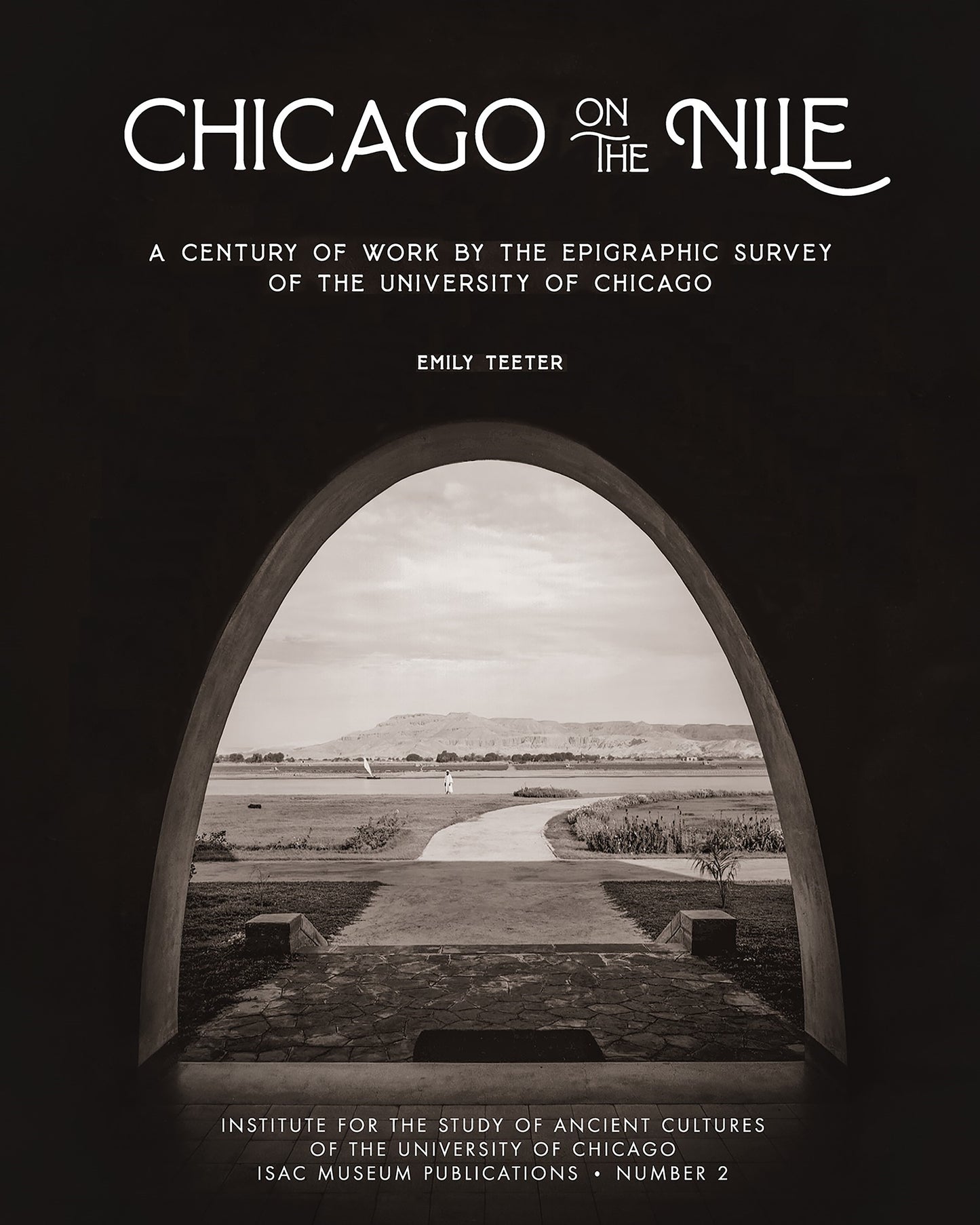 Chicago on the Nile: A Century of Work by the Epigraphic Survey of the University of Chicago, by Emily Teeter