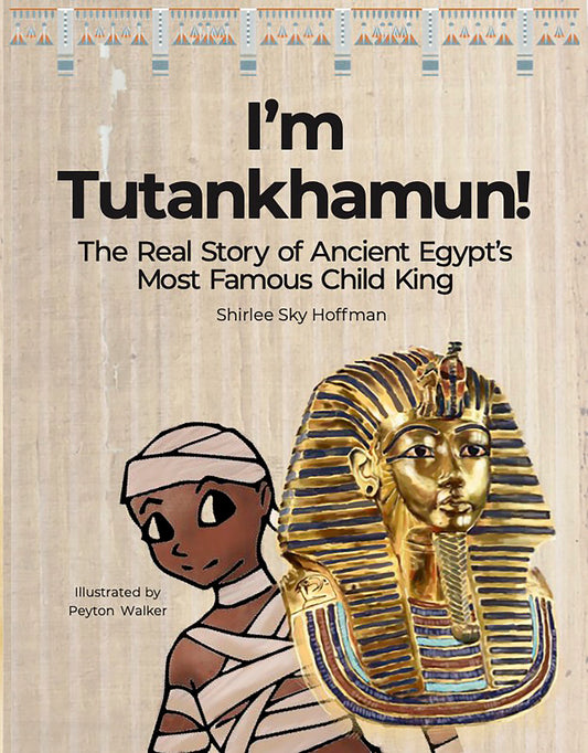 I'm Tutankamun! The Real Story of Ancient Egypt's Most Famous Child King